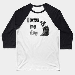 I miss my dog Baseball T-Shirt